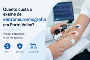 Quanto custa o exame de eletroneuromiografia em Porto Velho?